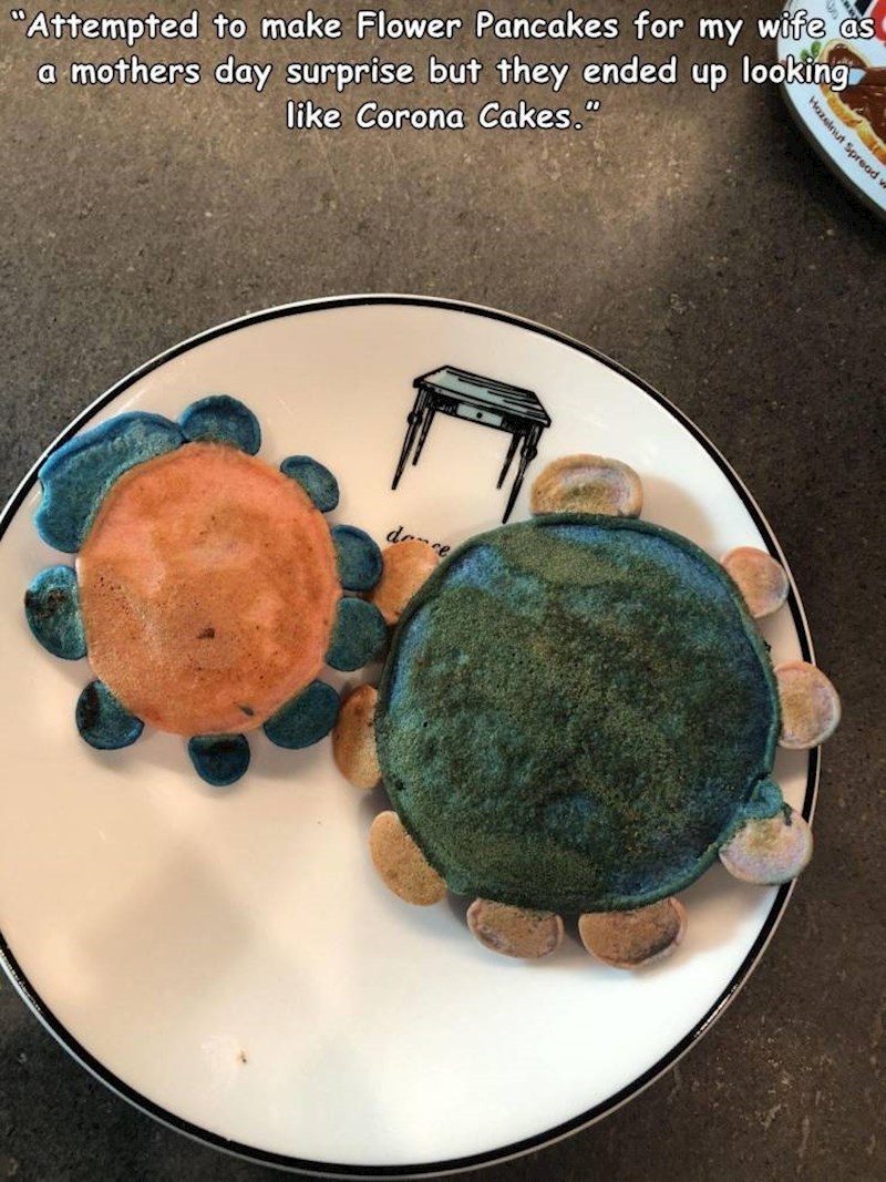"Planirao sam napraviti supruzi cvijeće od palačinki povodom Majčinog dana, ali palačinke izgledaju kao koronavirus..."