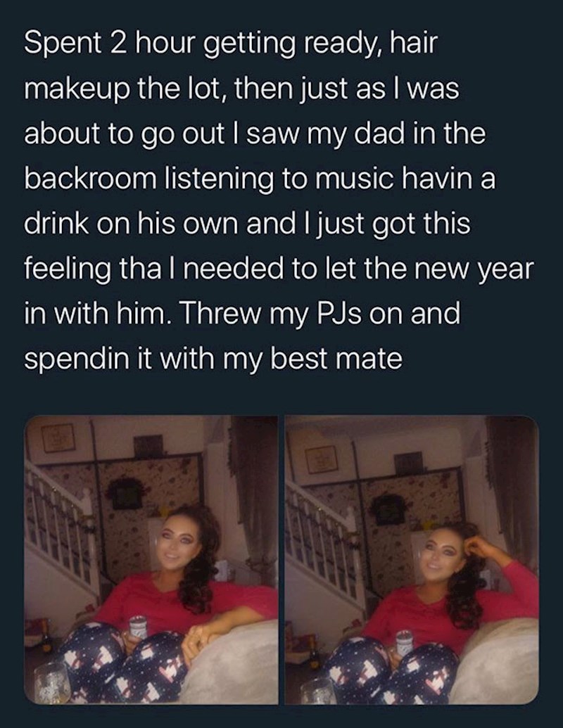 "Provela sam dva sata spremajući se, kada sam ugledala tatu kako sam sjedi i pije svoje piće. Presvukla se u pidžamu i odlučila dočekati novu godinu sa svojim najboljim prijateljem"