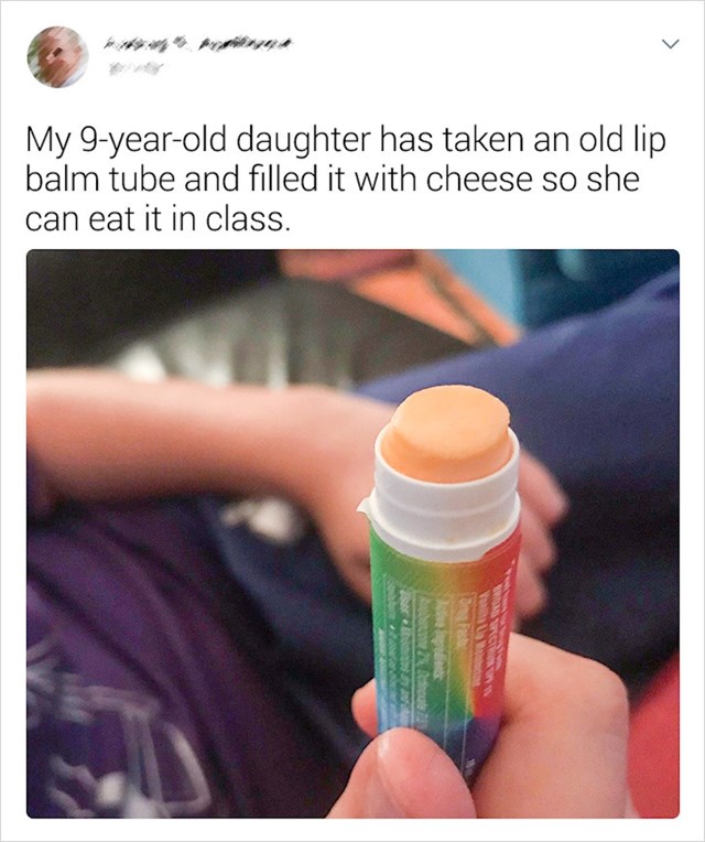 "Moja devetogodišnjakinja stavila je sir u praznu kutijicu od balzama za usne, kako bi ga mogla jesti u školi"