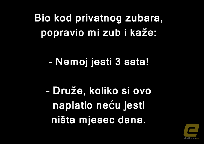 Kako vi stojite sa zubarima ? 
