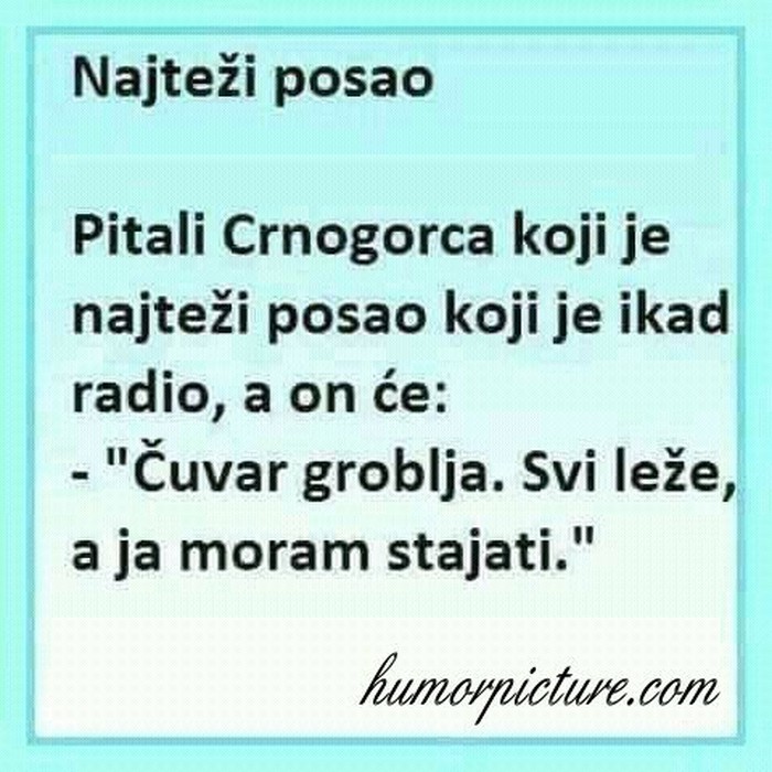 A što vi mislite koji je najteži posao ? 