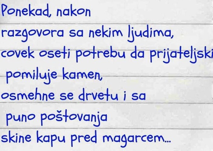 Ljudi te tjeraju da više cijeniš kamenje, drveće i životinje