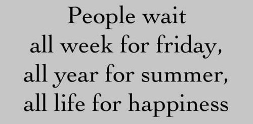 Stalno nešto čekamo, umjesto da uživamo u životu