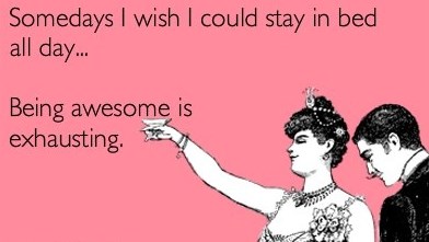 Nekima je život sam po sebi iscrpljujuć :)