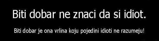 Dobrota - idioti to ne razumiju