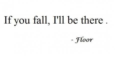 On je uvijek tu da te dočeka kad padneš!