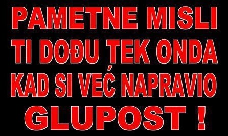Eh, da je pameti onda kad je treba...