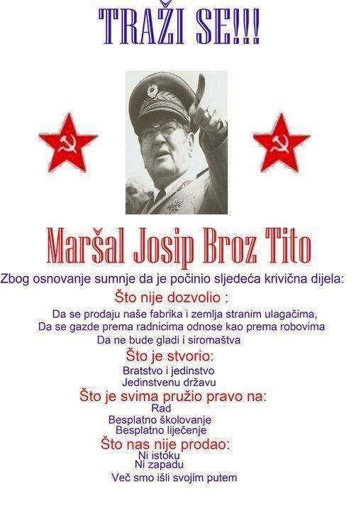 Druže Tito, vrati se, ošla tvoja Jugoslavija u k....
