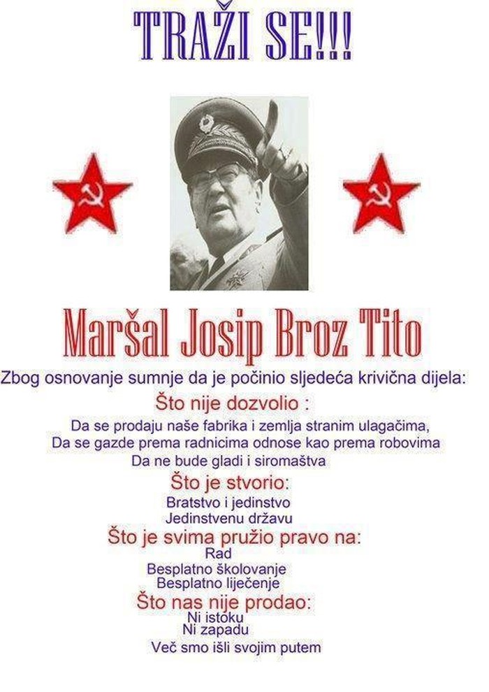 Druže Tito, vrati se, ošla tvoja Jugoslavija u k....