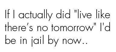 "Živi kao da nema sutra" možda i nije najbolji savjet...