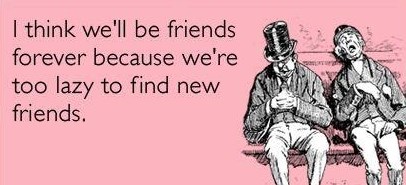 Lijenost - pravi razlog za postojanje vječnog prijateljstva