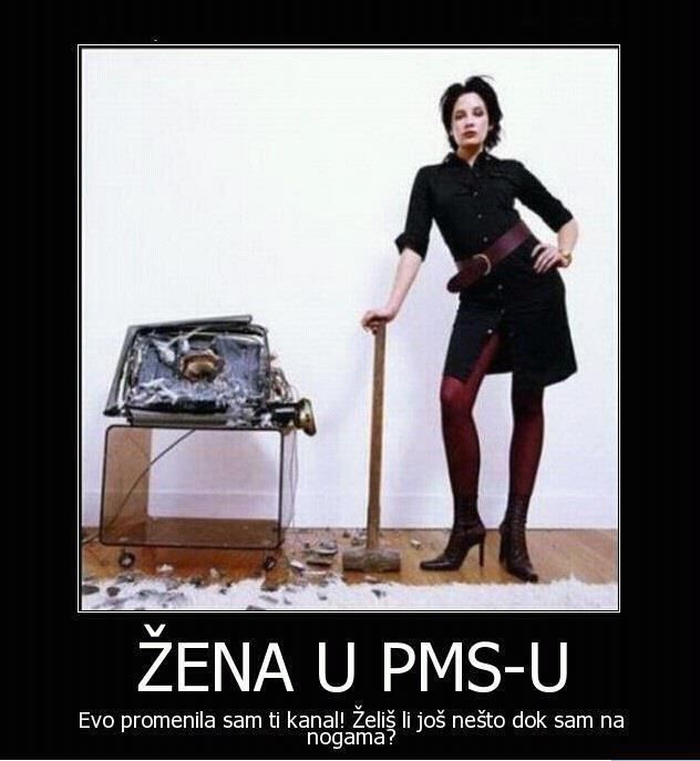 Nikad ne diraj u ženu dok je dere PMS