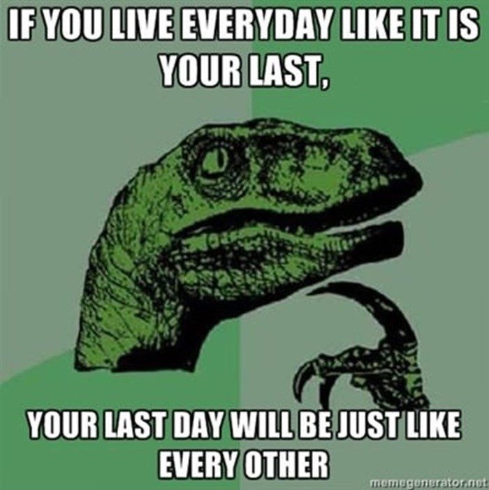 Živi svaki dan kao da ti je zadnji?