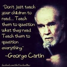 George Carlin - Teach children to question.jpg